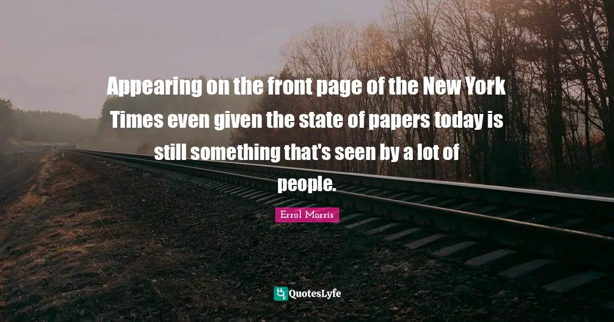 Appearing on the front page of the New York Times even given the state of papers today is still something that's seen by a lot of people.