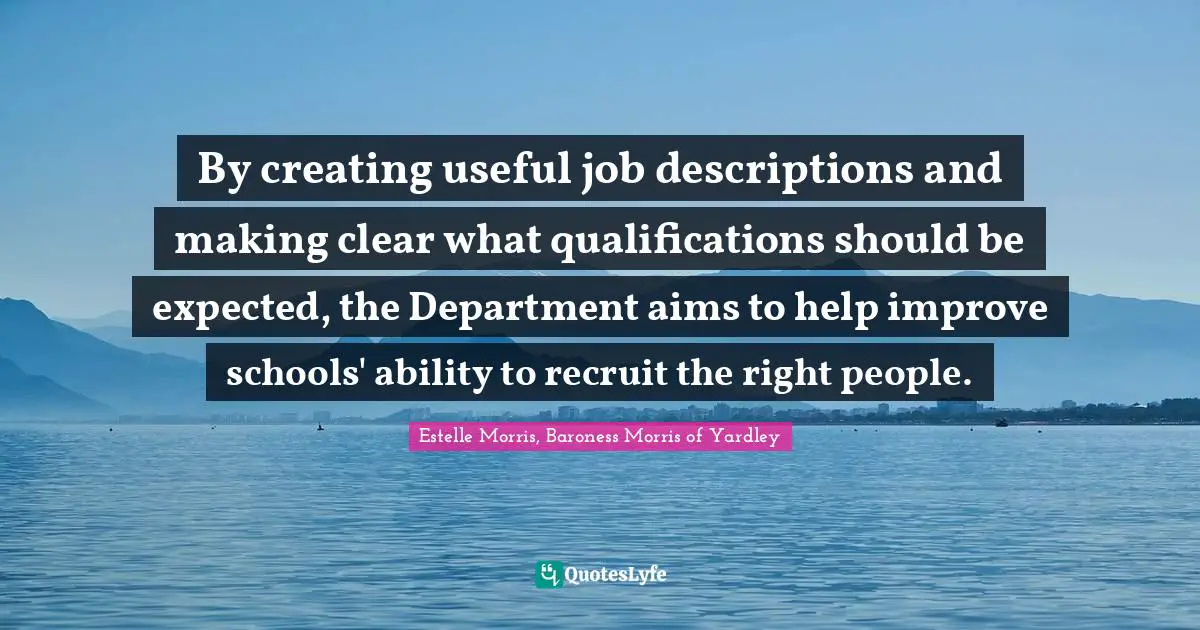 By creating useful job descriptions and making clear what qualifications should be expected, the Department aims to help improve schools' ability to recruit the right people.