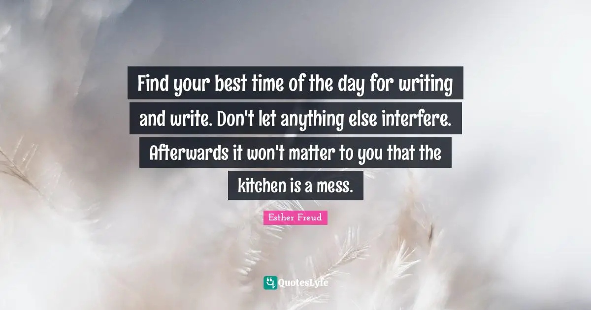 Find your best time of the day for writing and write. Don't let anything else interfere. Afterwards it won't matter to you that the kitchen is a mess.