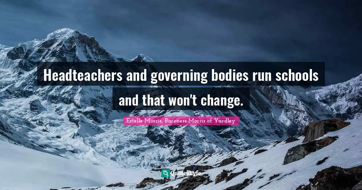 Headteachers and governing bodies run schools and that won't change.
