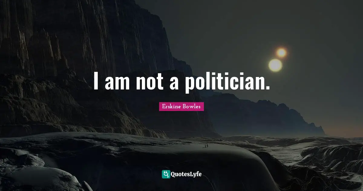 I am not a politician.