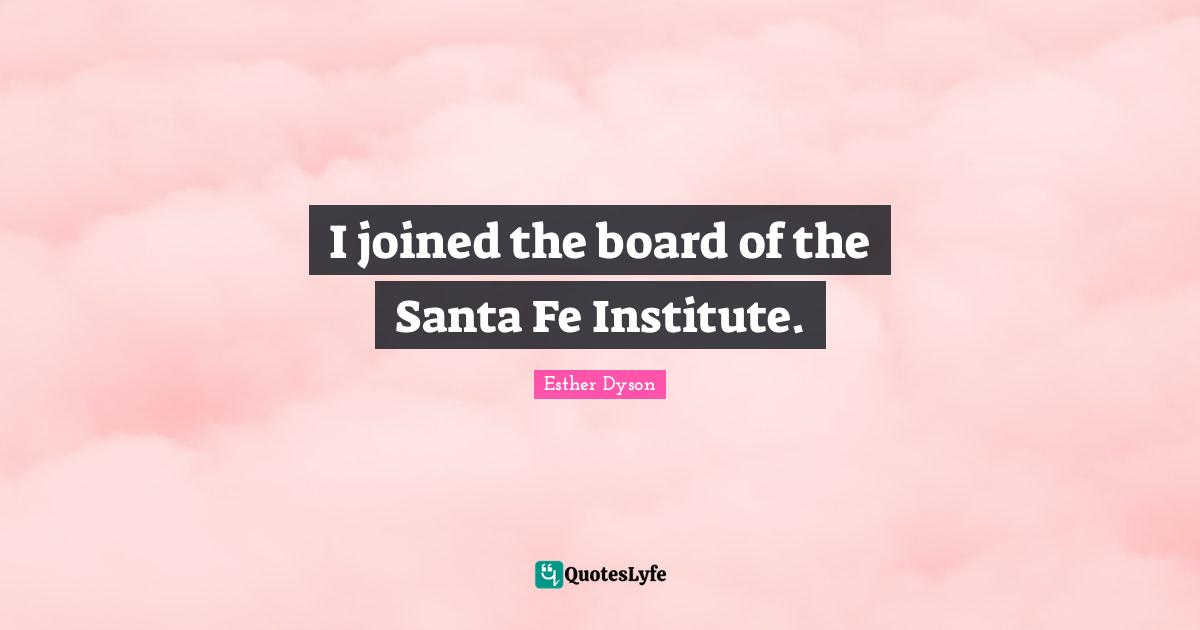 I joined the board of the Santa Fe Institute.