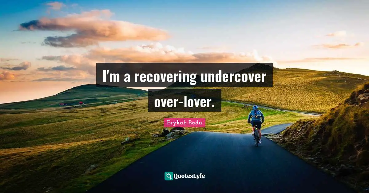 I'm a recovering undercover over-lover.