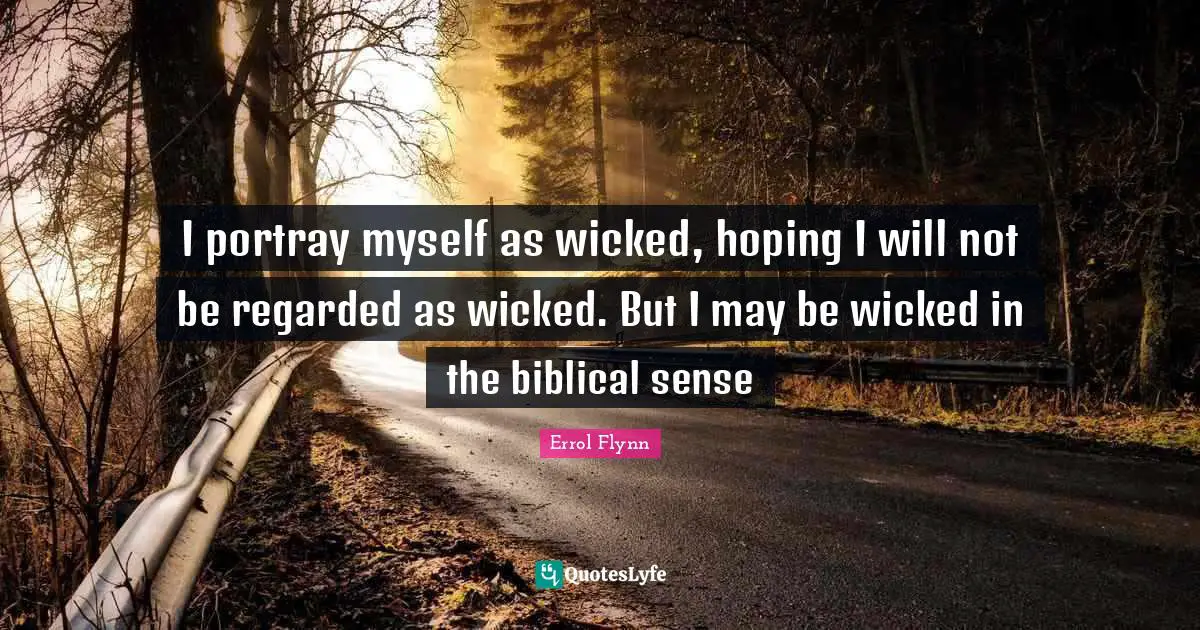 Australia Quotes: "I portray myself as wicked, hoping I will not be regarded as wicked. But I may be wicked in the biblical sense"