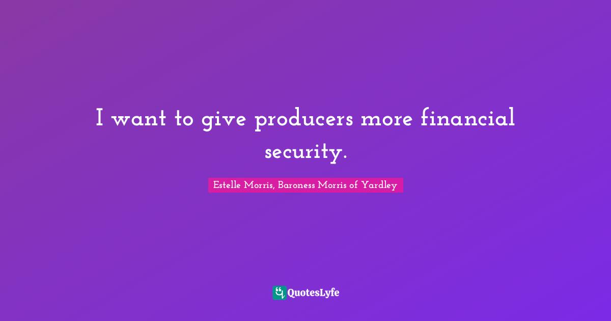 I want to give producers more financial security.