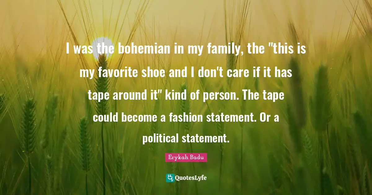 I was the bohemian in my family, the "this is my favorite shoe and I don't care if it has tape around it" kind of person. The tape could become a fashion statement. Or a political statement.