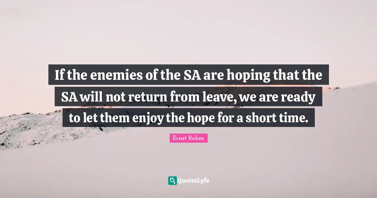If the enemies of the SA are hoping that the SA will not return from leave, we are ready to let them enjoy the hope for a short time.