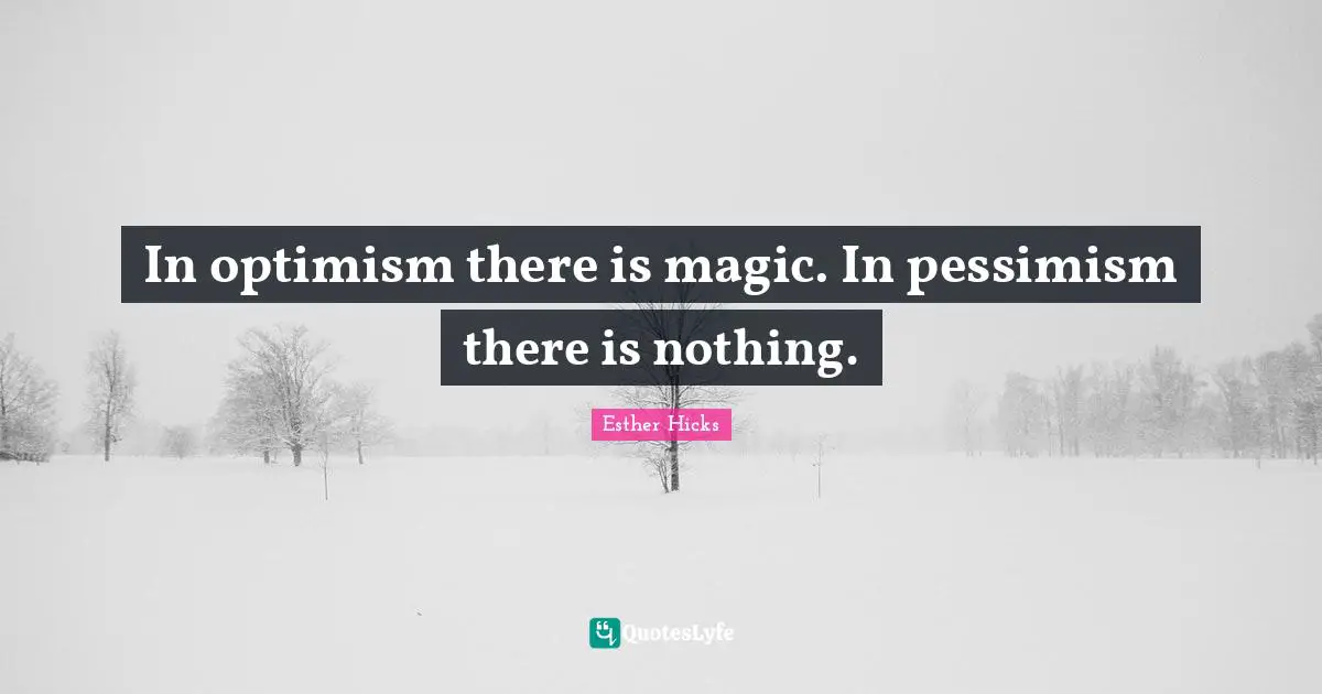 Pessimism Quotes: "In optimism there is magic. In pessimism there is nothing."