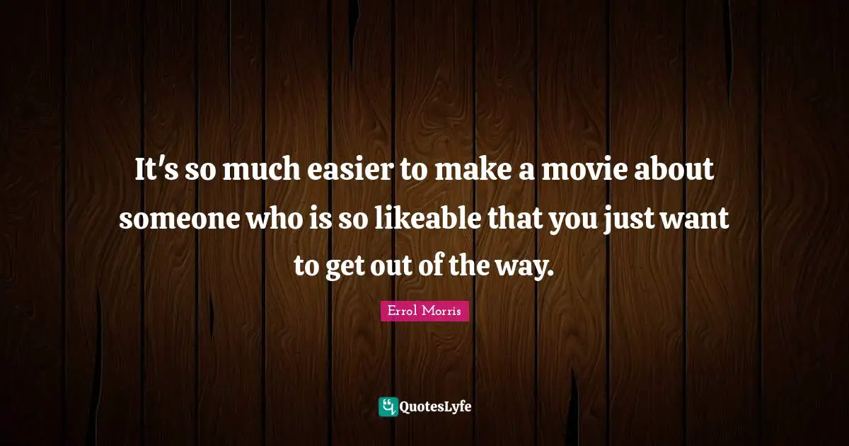 It's so much easier to make a movie about someone who is so likeable that you just want to get out of the way.