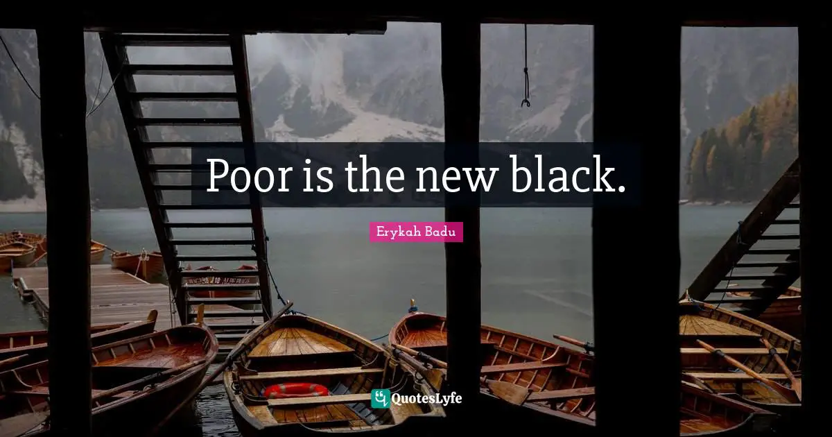 Erykah Badu Quotes: "Poor is the new black."