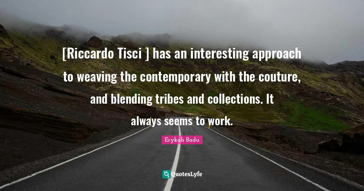 [Riccardo Tisci ] has an interesting approach to weaving the contemporary with the couture, and blending tribes and collections. It always seems to work.