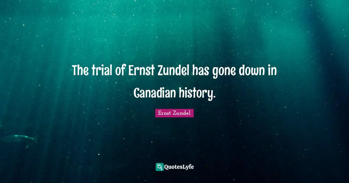 The trial of Ernst Zundel has gone down in Canadian history.