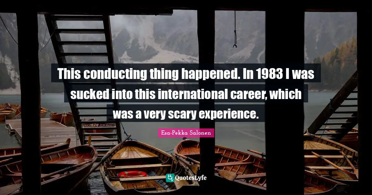 This conducting thing happened. In 1983 I was sucked into this international career, which was a very scary experience.