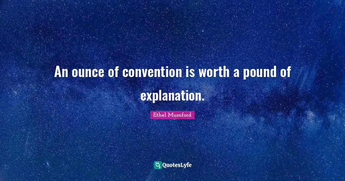 An ounce of convention is worth a pound of explanation.