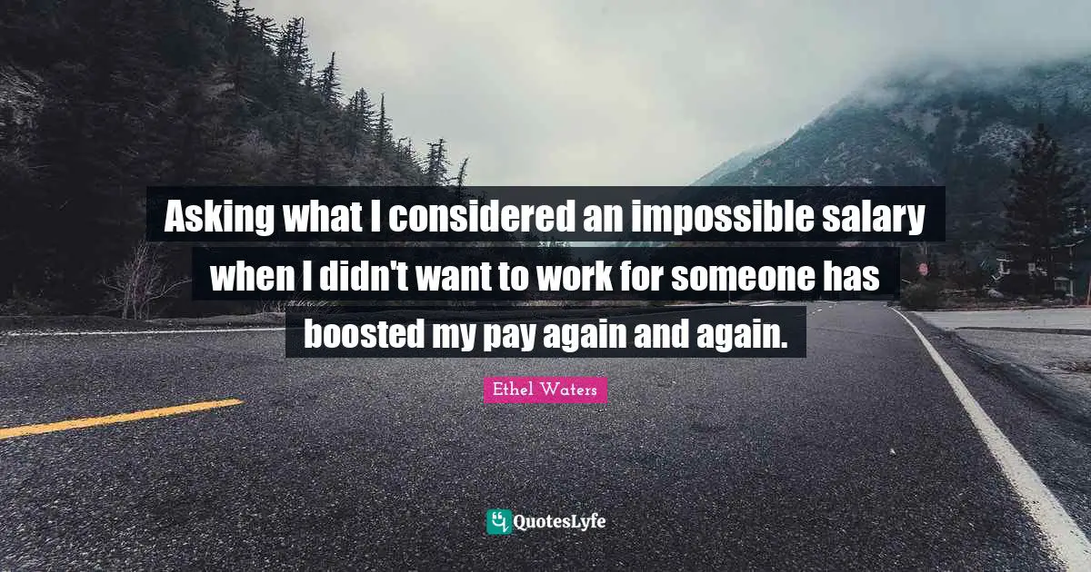 Asking what I considered an impossible salary when I didn't want to work for someone has boosted my pay again and again.