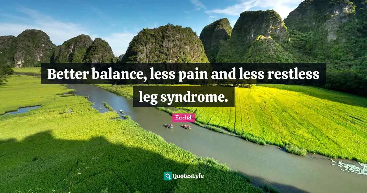 Balance Quotes: "Better balance, less pain and less restless leg syndrome."