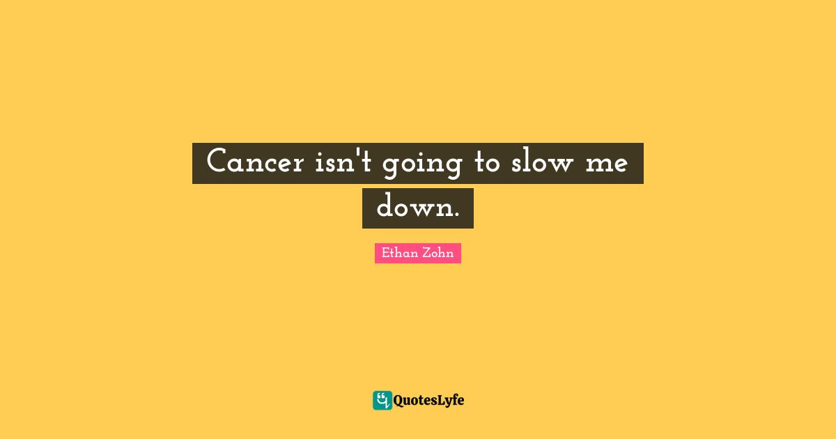 Cancer isn't going to slow me down.