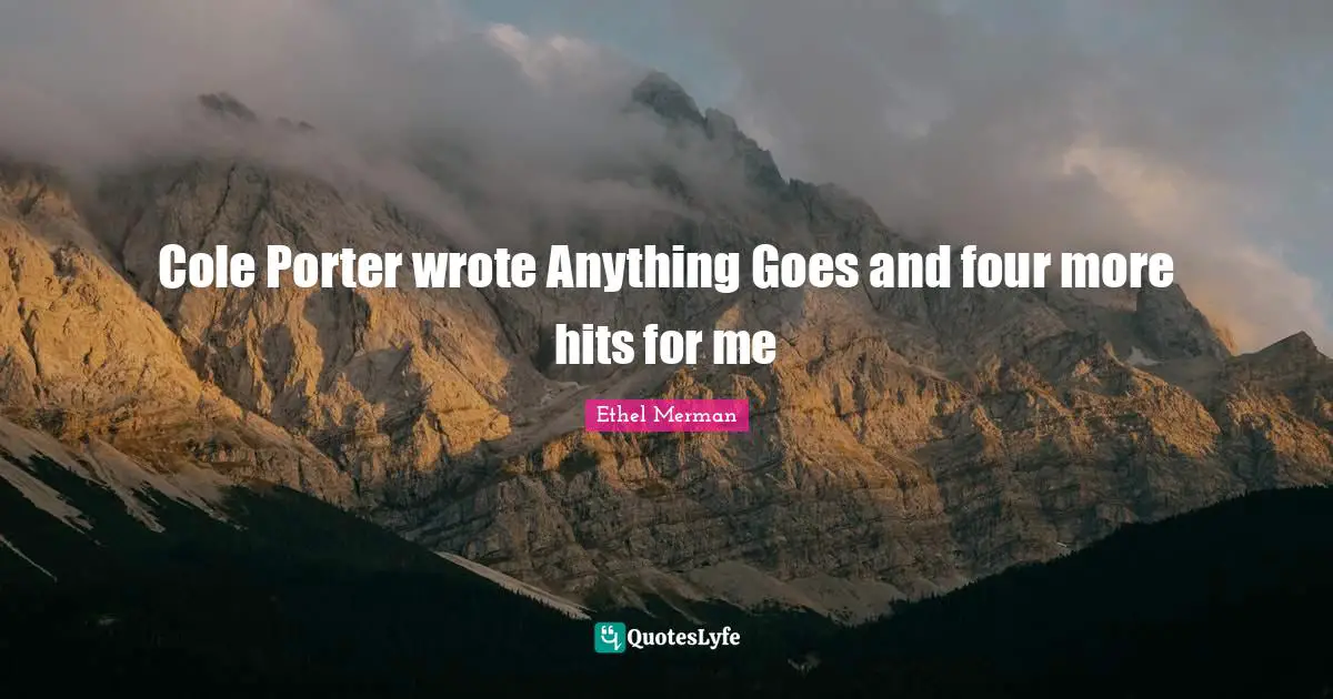 Cole Porter wrote Anything Goes and four more hits for me