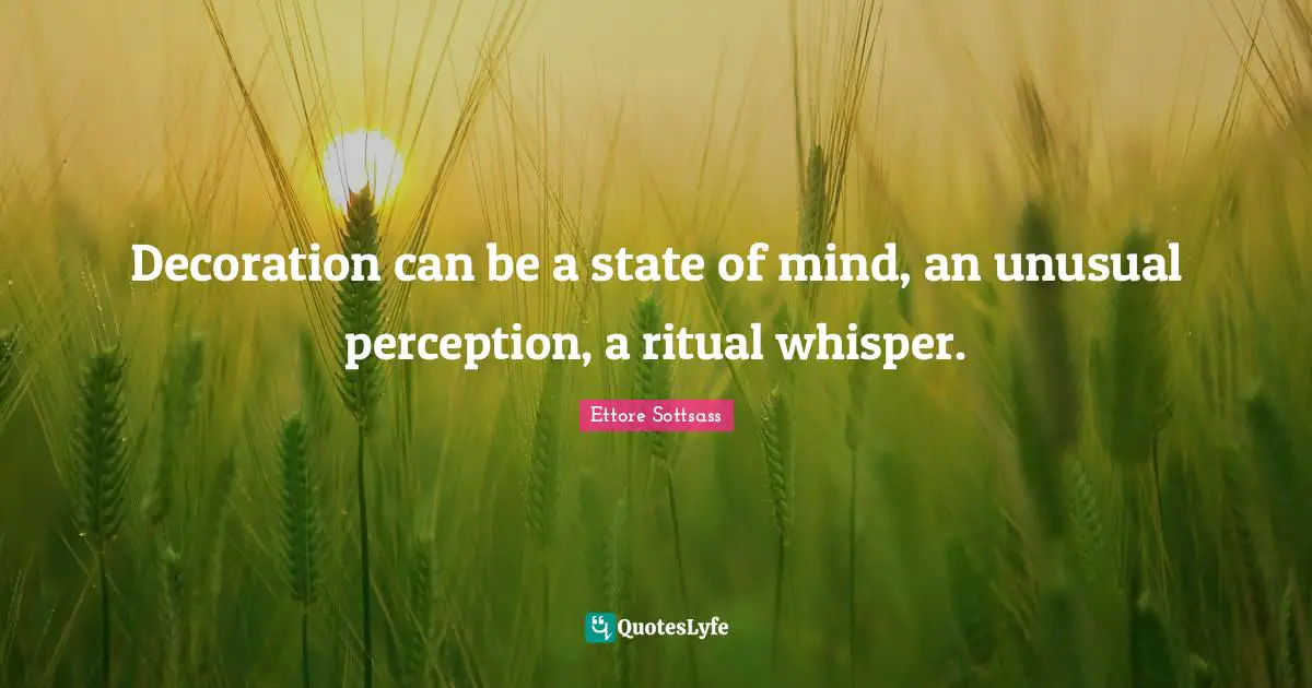 Unusual Quotes: "Decoration can be a state of mind, an unusual perception, a ritual whisper."