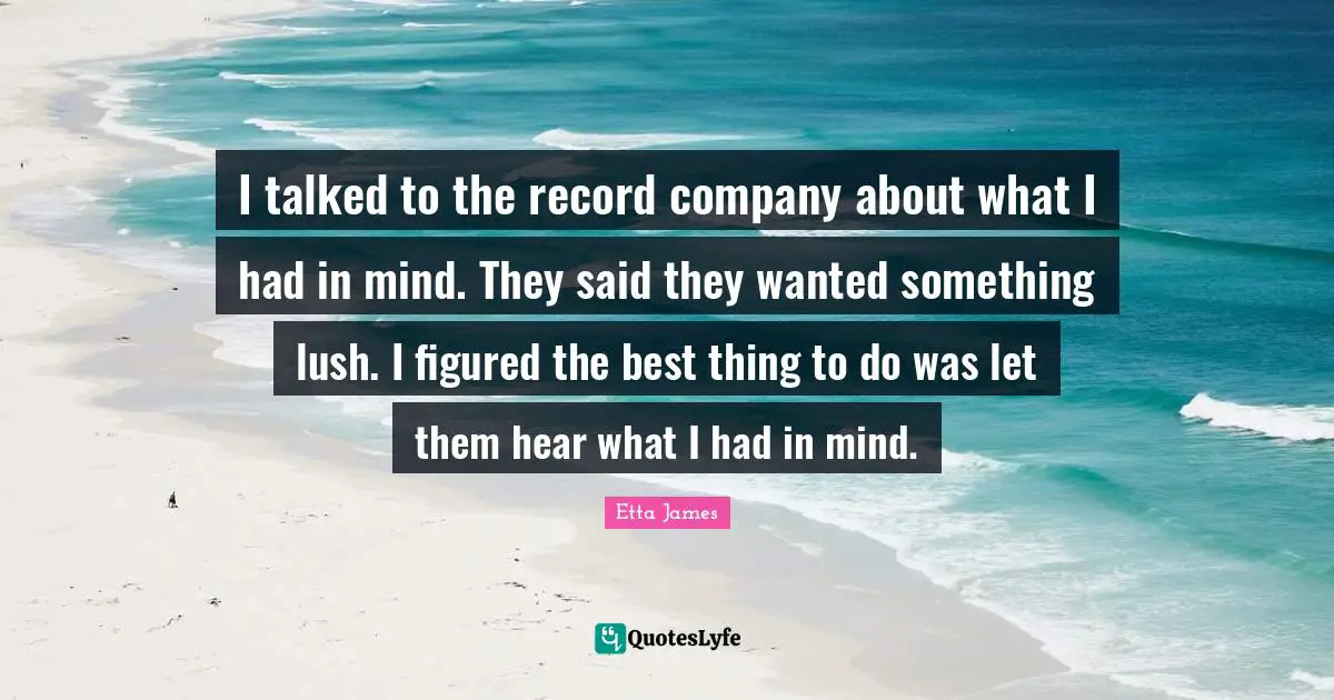 I talked to the record company about what I had in mind. They said they wanted something lush. I figured the best thing to do was let them hear what I had in mind.