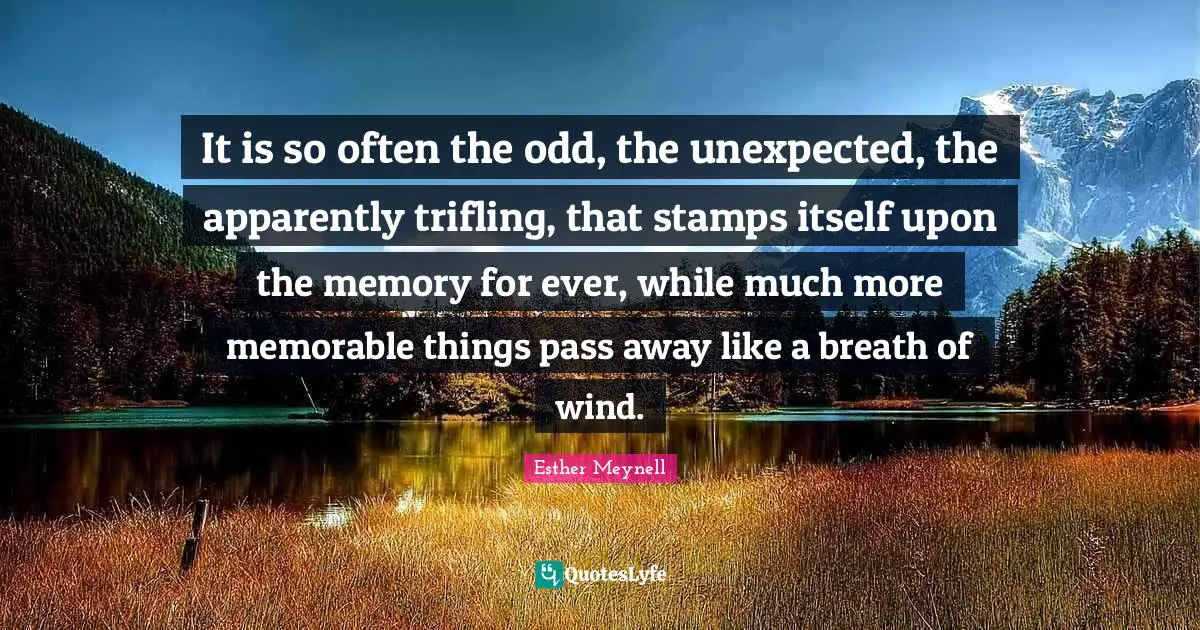 Stamps Quotes: "It is so often the odd, the unexpected, the apparently trifling, that stamps itself upon the memory for ever, while much more memorable things pass away like a breath of wind."