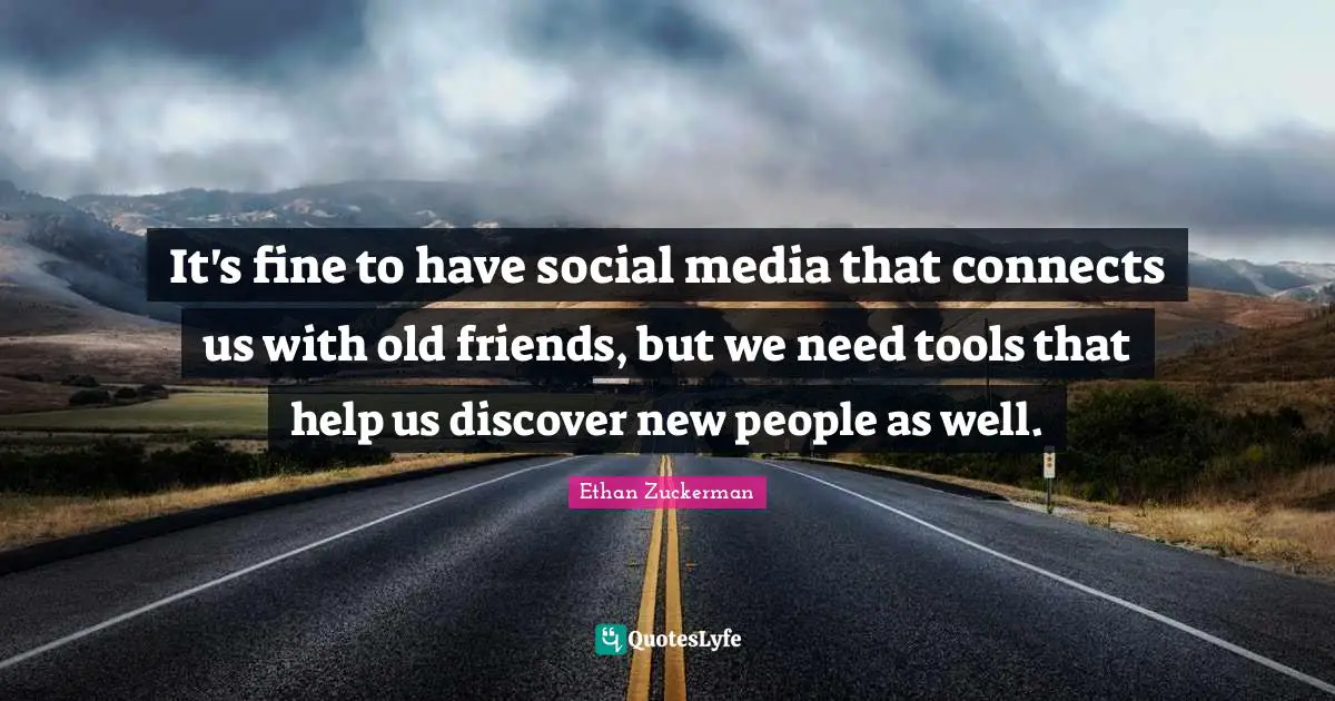 It's fine to have social media that connects us with old friends, but we need tools that help us discover new people as well.