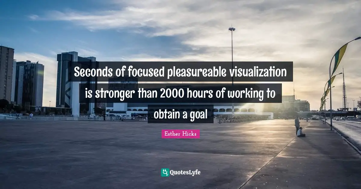 Seconds of focused pleasureable visualization is stronger than 2000 hours of working to obtain a goal