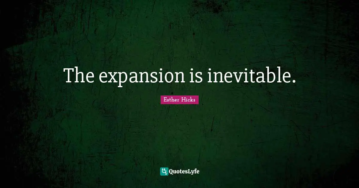 The expansion is inevitable.