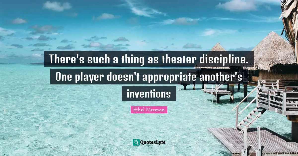 There's such a thing as theater discipline. One player doesn't appropriate another's inventions