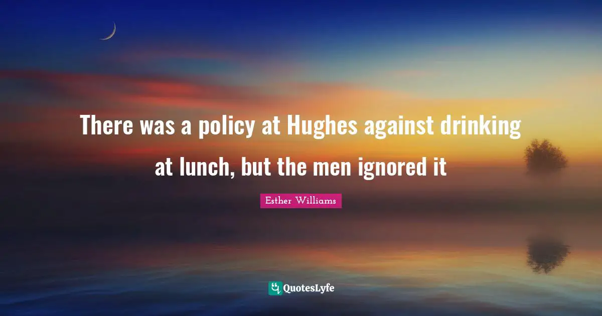 There was a policy at Hughes against drinking at lunch, but the men ignored it