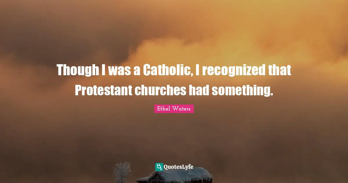 Though I was a Catholic, I recognized that Protestant churches had something.