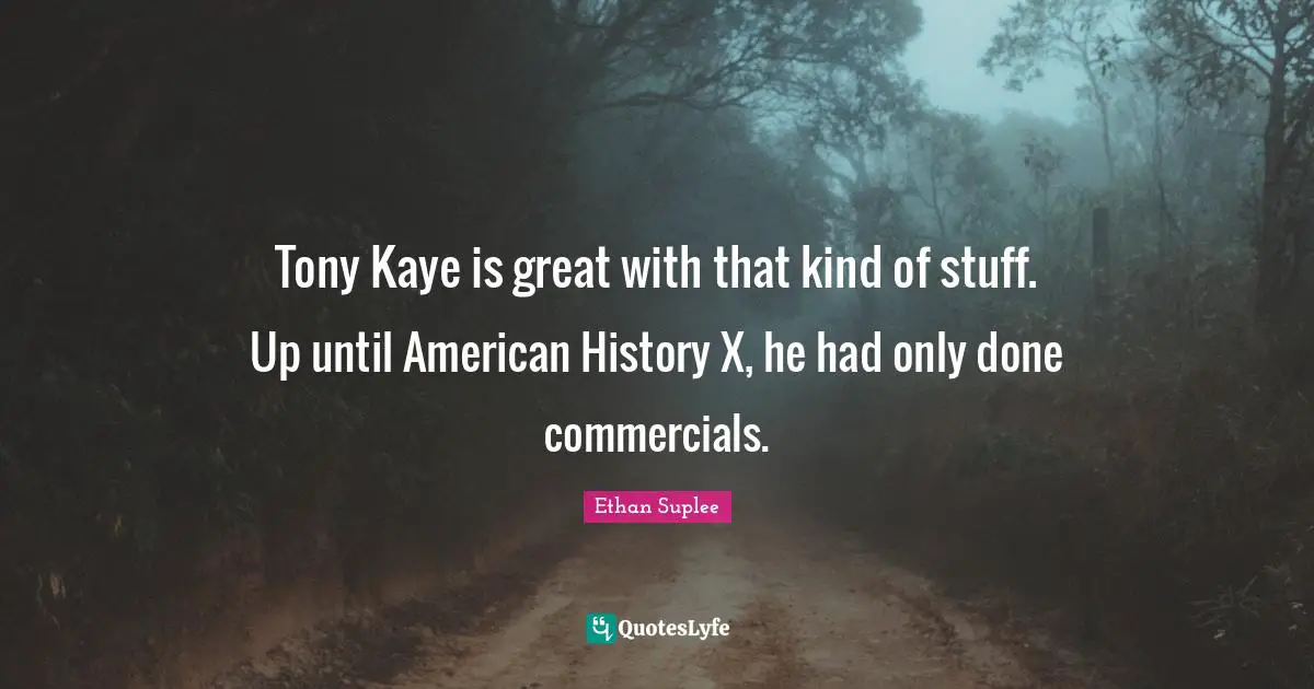 Tony Kaye is great with that kind of stuff. Up until American History X, he had only done commercials.