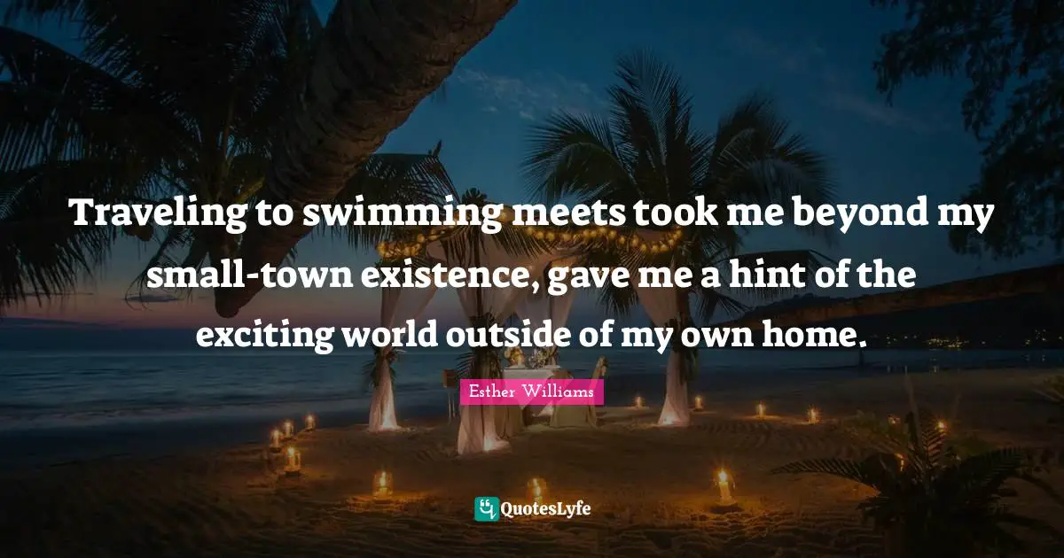 Traveling to swimming meets took me beyond my small-town existence, gave me a hint of the exciting world outside of my own home.