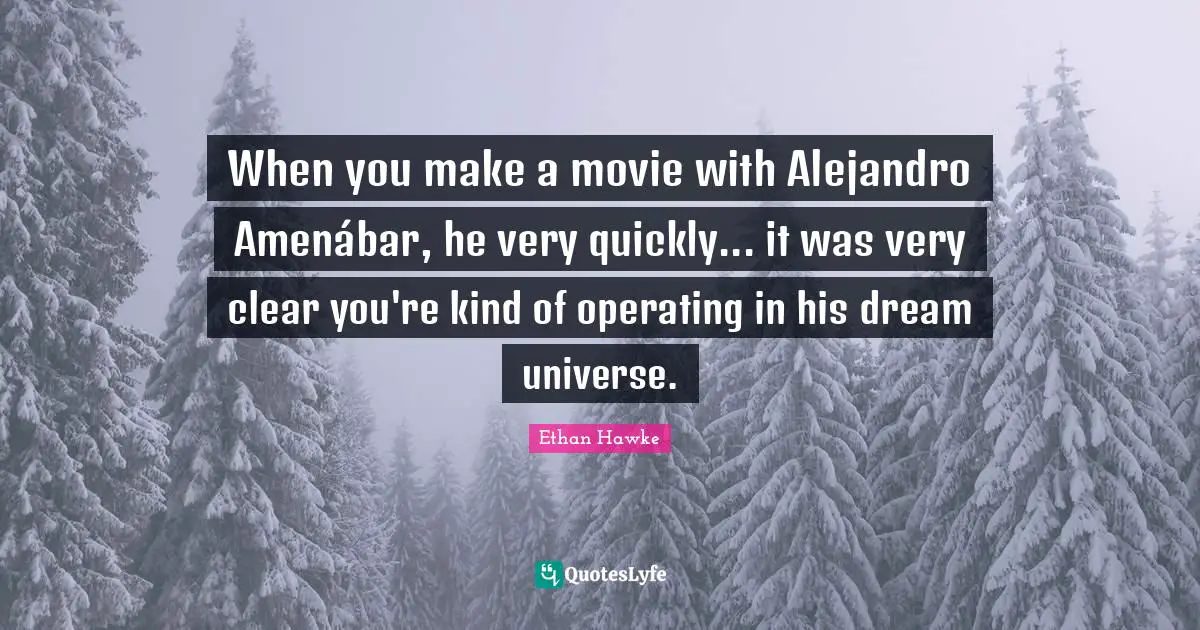 When you make a movie with Alejandro Amenábar, he very quickly... it was very clear you're kind of operating in his dream universe.