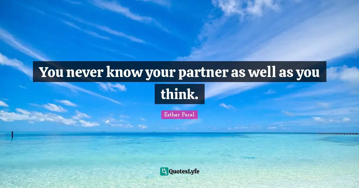 You never know your partner as well as you think.