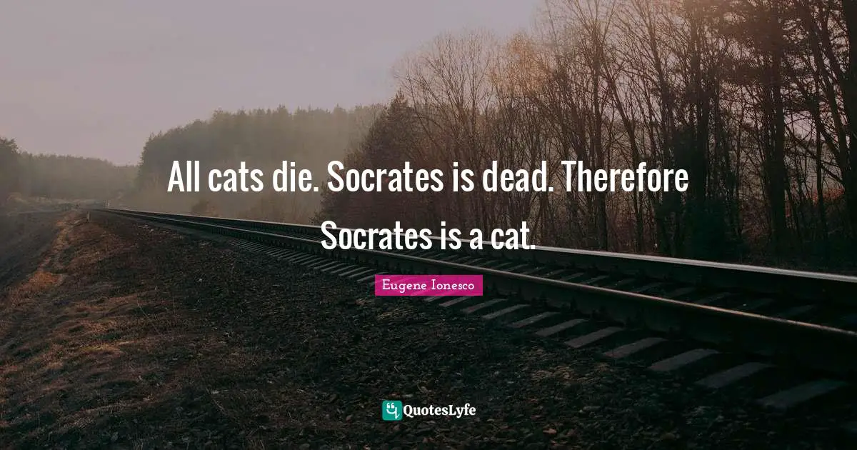 All cats die. Socrates is dead. Therefore Socrates is a cat.