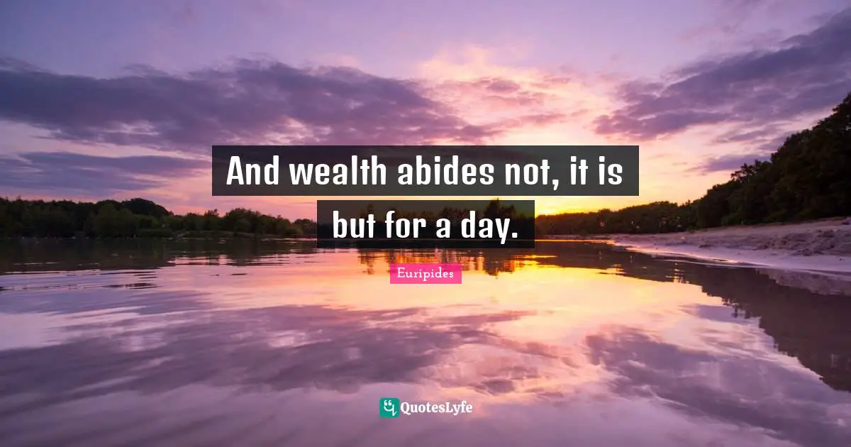 And wealth abides not, it is but for a day.