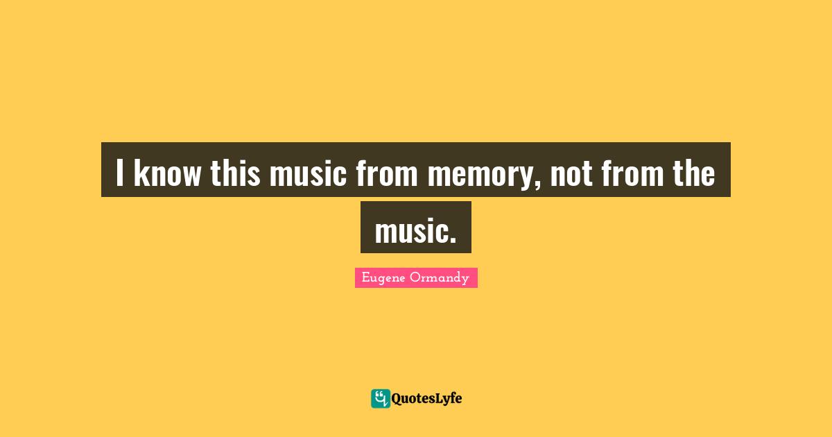 I know this music from memory, not from the music.