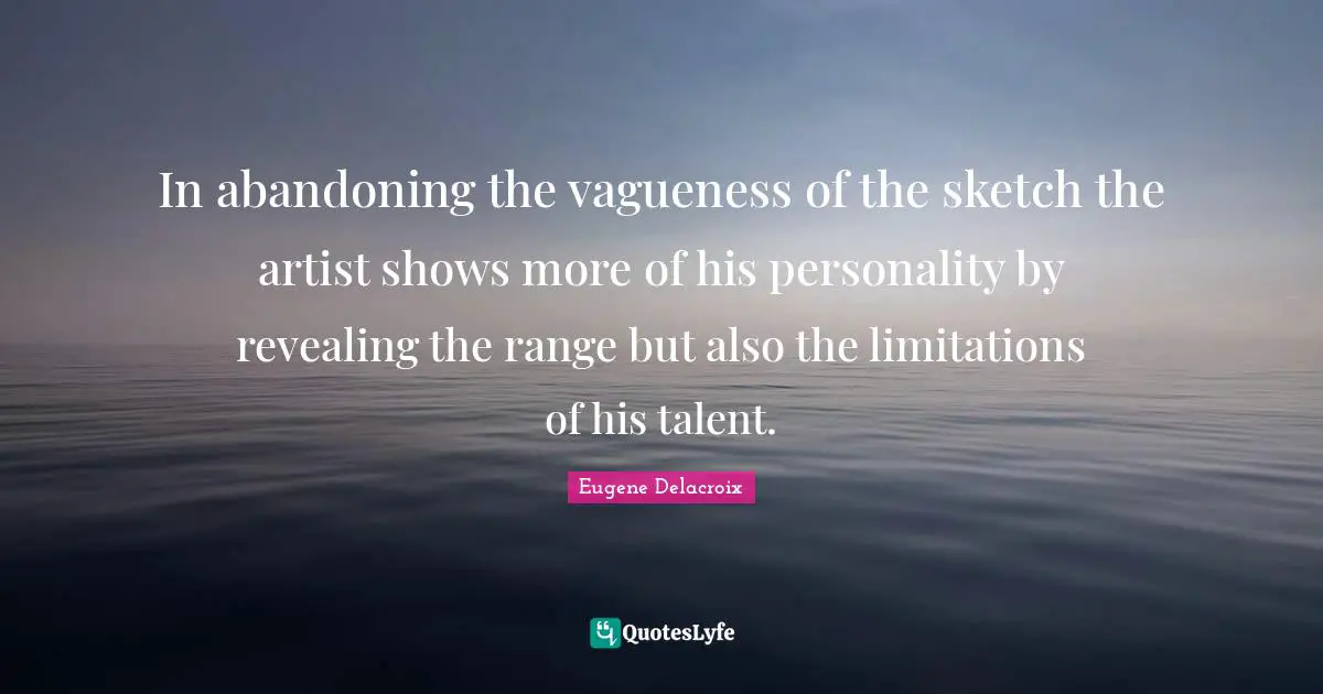In abandoning the vagueness of the sketch the artist shows more of his personality by revealing the range but also the limitations of his talent.