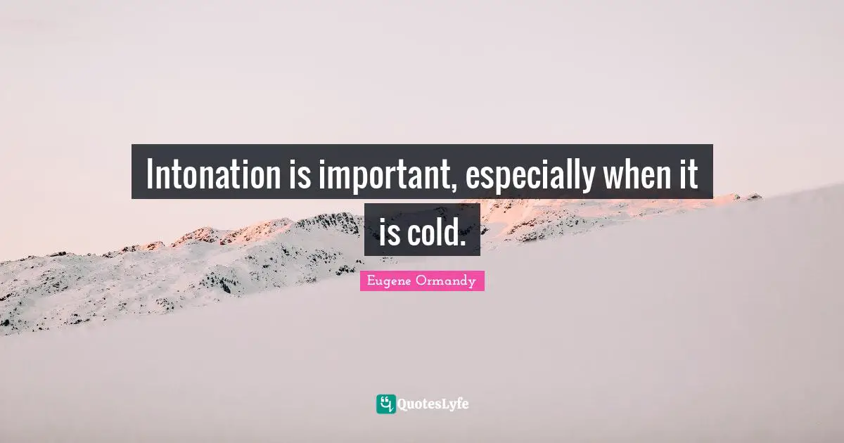 Intonation is important, especially when it is cold.