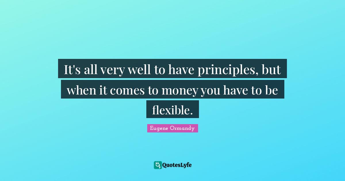 It's all very well to have principles, but when it comes to money you have to be flexible.