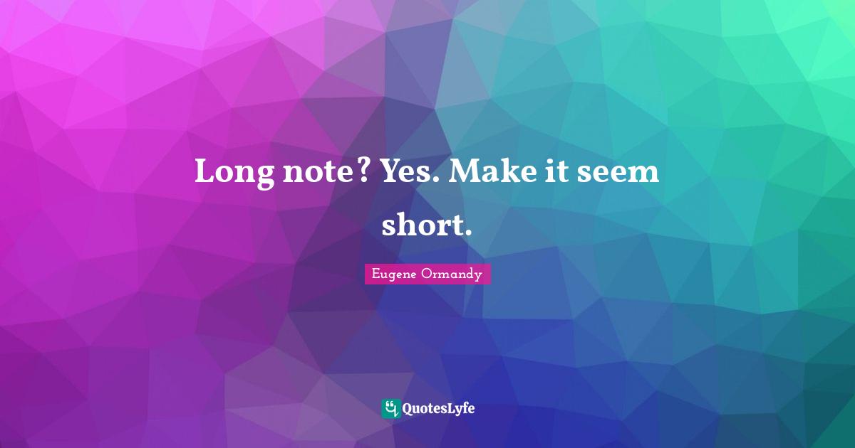 Long note? Yes. Make it seem short.