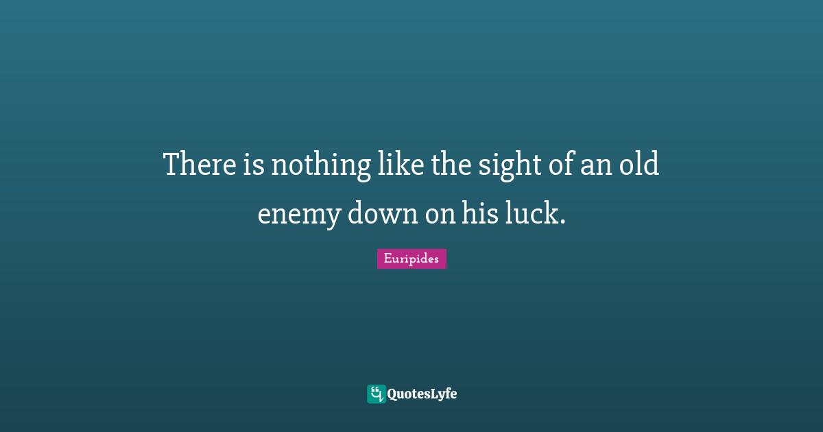 There is nothing like the sight of an old enemy down on his luck.