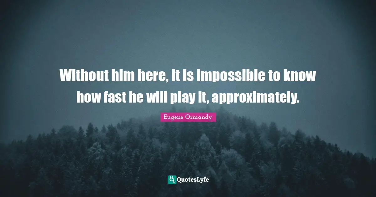 Without him here, it is impossible to know how fast he will play it, approximately.