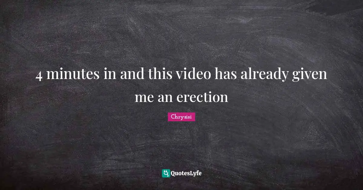 4 minutes in and this video has already given me an erection