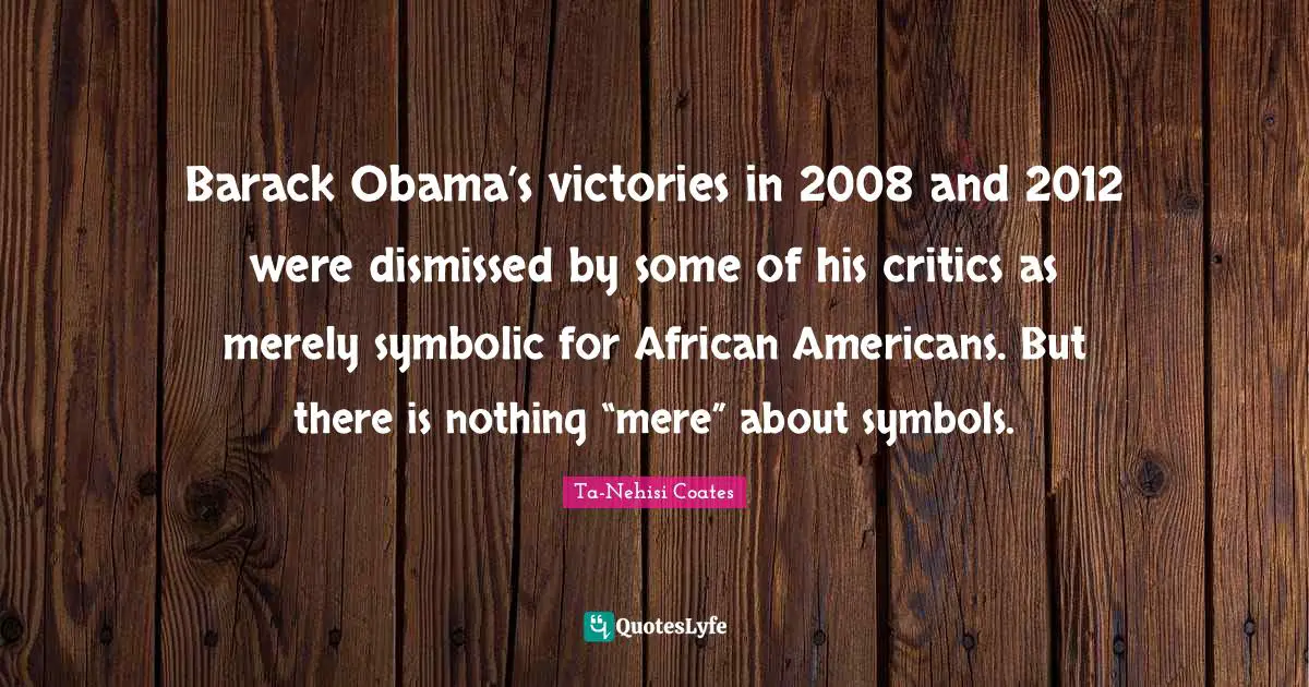 Barack Obama’s victories in 2008 and 2012 were dismissed by some of his critics as merely symbolic for African Americans. But there is nothing “mere” about symbols.