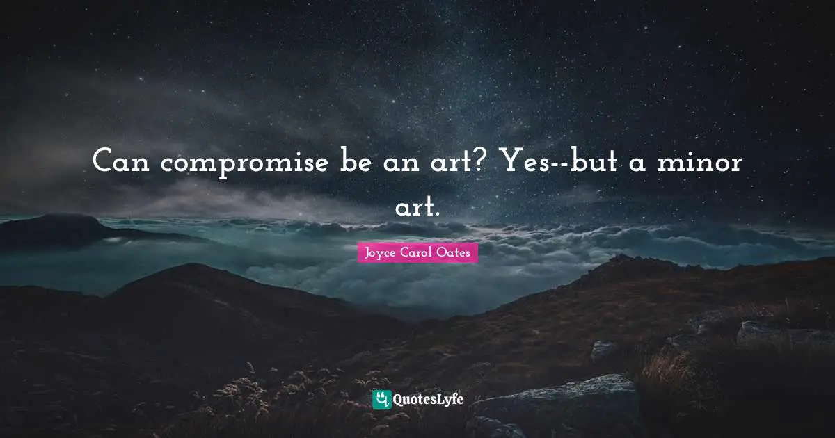 Can compromise be an art? Yes--but a minor art.