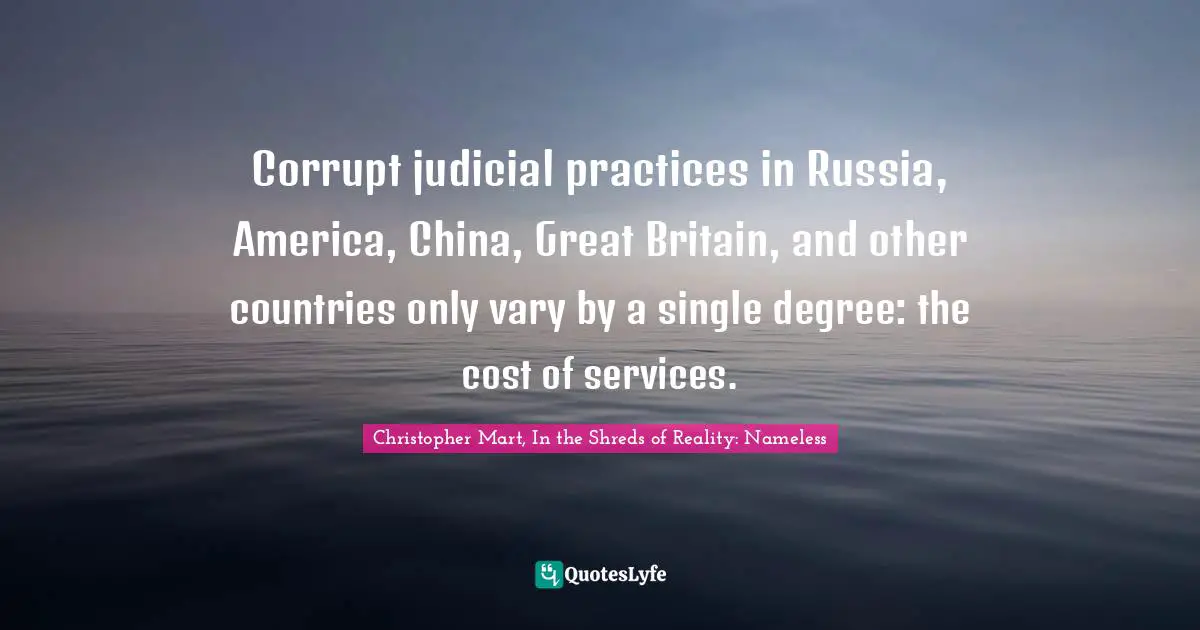Corrupt judicial practices in Russia, America, China, Great Britain, and other countries only vary by a single degree: the cost of services.