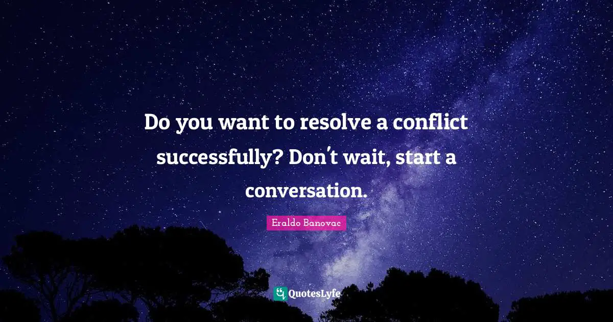 Do you want to resolve a conflict successfully? Don't wait, start a conversation.