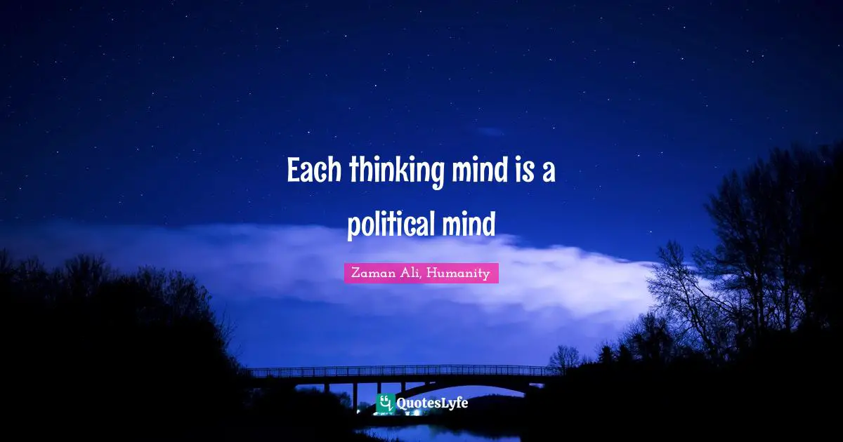 Each thinking mind is a political mind